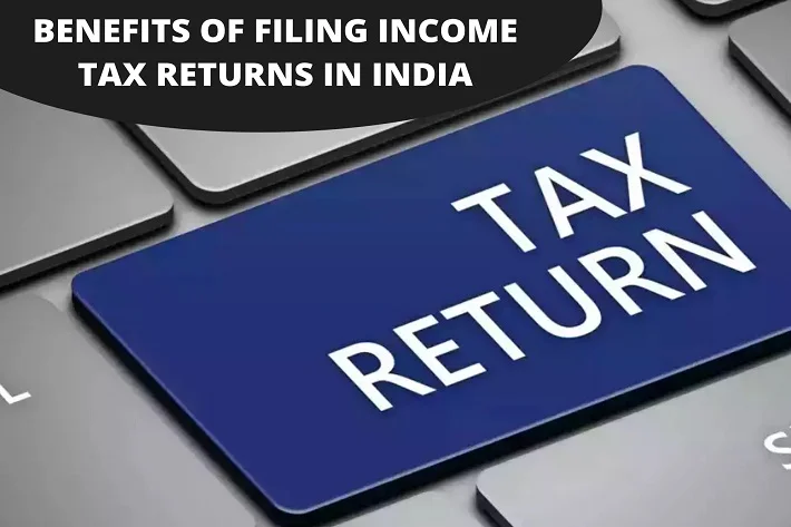 Benefits of Filing Income Tax Returns in India