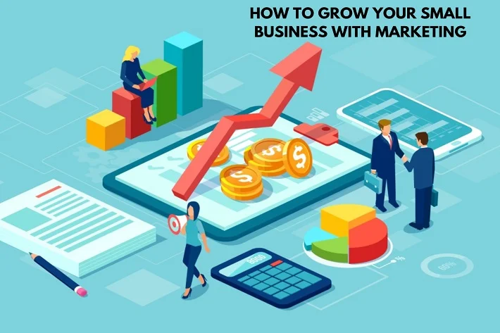 How to Grow Your Small Business With Marketing