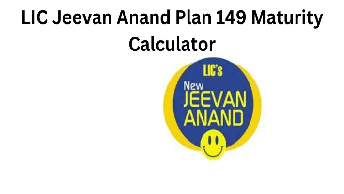 LIC Jeevan Anand 149 Maturity Calculator